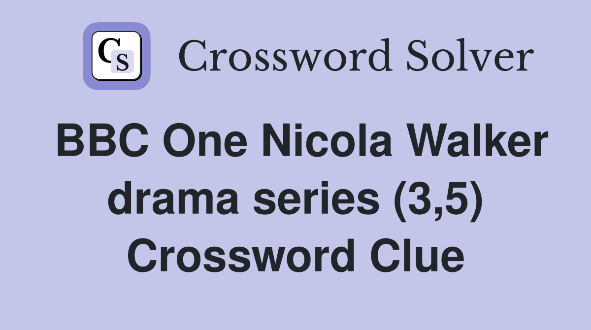 bbc-one-nicola-walker-drama-series-3-5-crossword-clue-answers